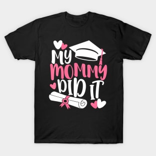 Kids My Mommy Did It Graduation Graduated Mom Proud Children T-Shirt